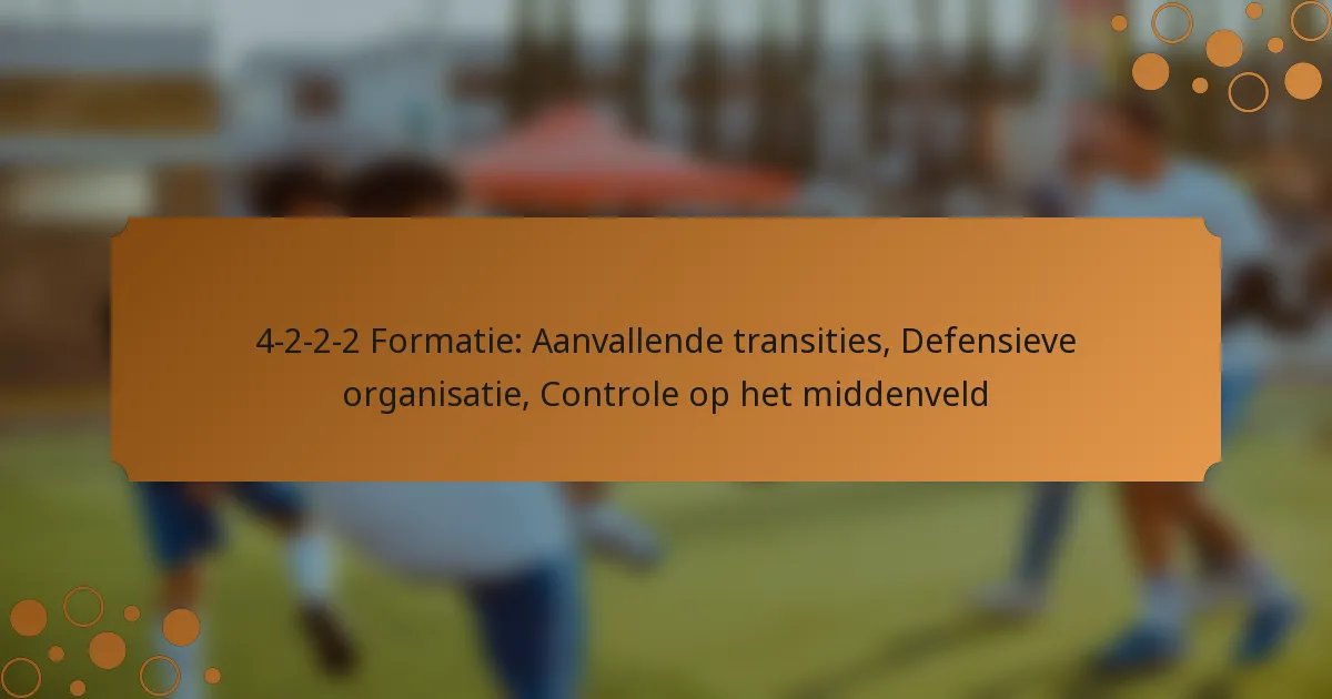 4-2-2-2 Formatie: Aanvallende transities, Defensieve organisatie, Controle op het middenveld