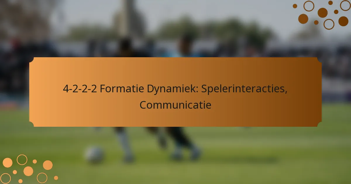 4-2-2-2 Formatie Dynamiek: Spelerinteracties, Communicatie