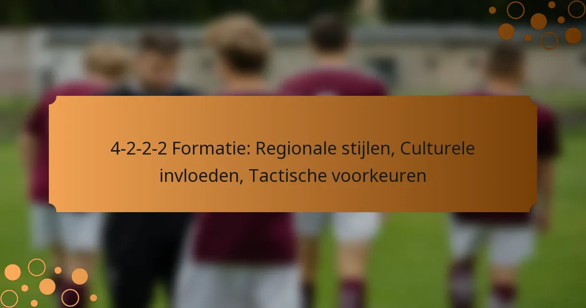 4-2-2-2 Formatie: Regionale stijlen, Culturele invloeden, Tactische voorkeuren