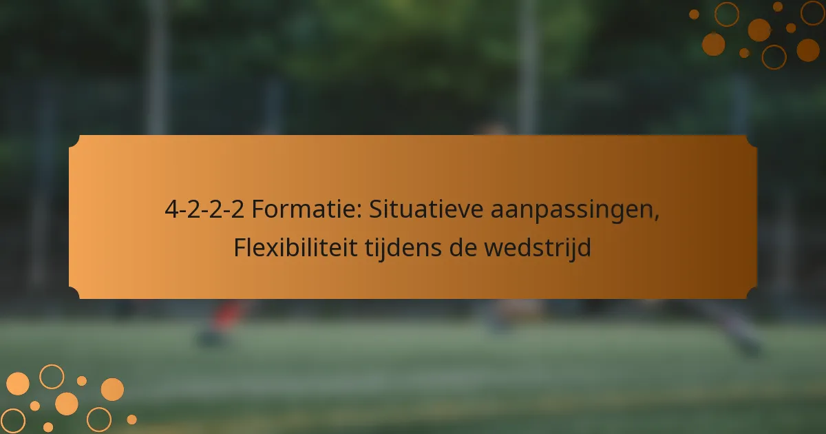 4-2-2-2 Formatie: Situatieve aanpassingen, Flexibiliteit tijdens de wedstrijd
