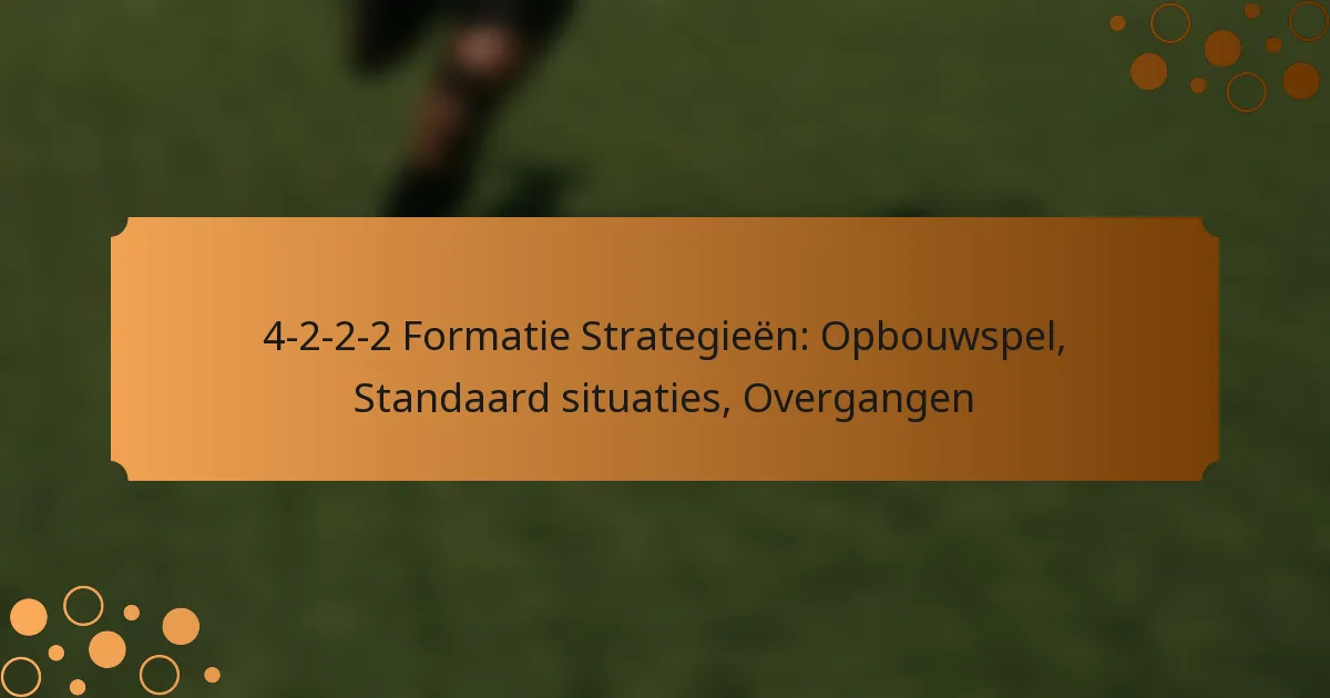 4-2-2-2 Formatie Strategieën: Opbouwspel, Standaard situaties, Overgangen