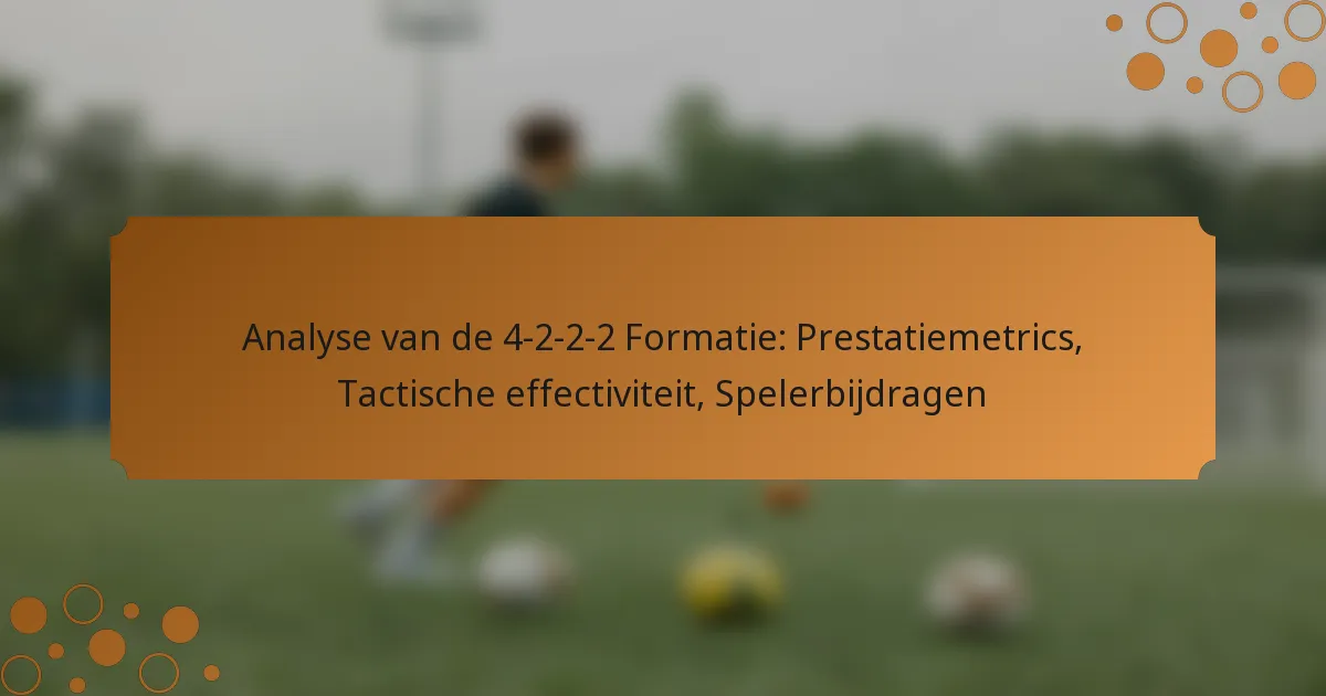 Analyse van de 4-2-2-2 Formatie: Prestatiemetrics, Tactische effectiviteit, Spelerbijdragen