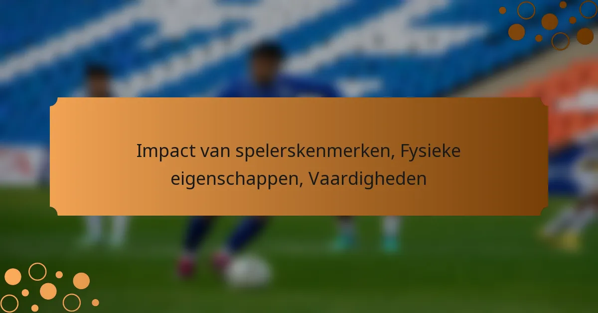Impact van spelerskenmerken, Fysieke eigenschappen, Vaardigheden