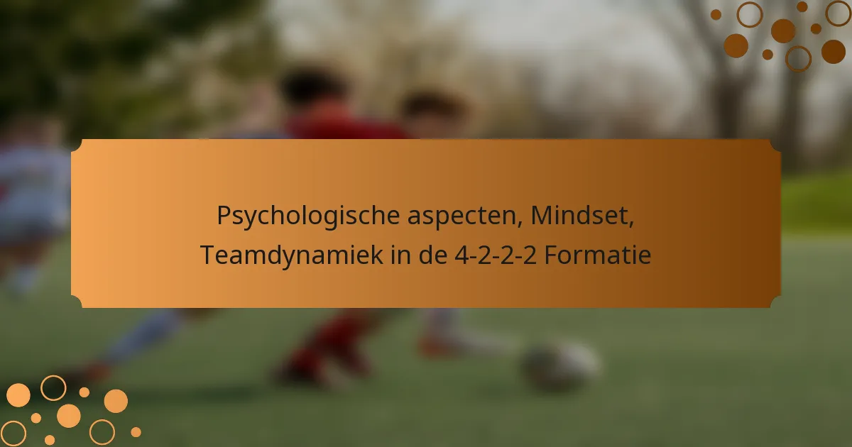 Psychologische aspecten, Mindset, Teamdynamiek in de 4-2-2-2 Formatie