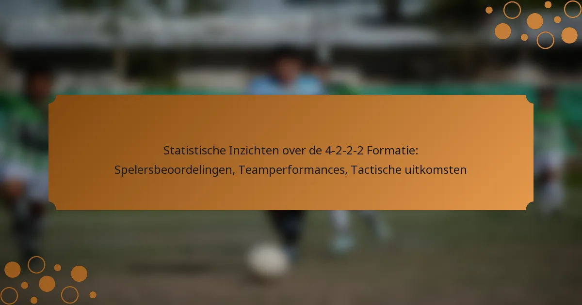 Statistische Inzichten over de 4-2-2-2 Formatie: Spelersbeoordelingen, Teamperformances, Tactische uitkomsten