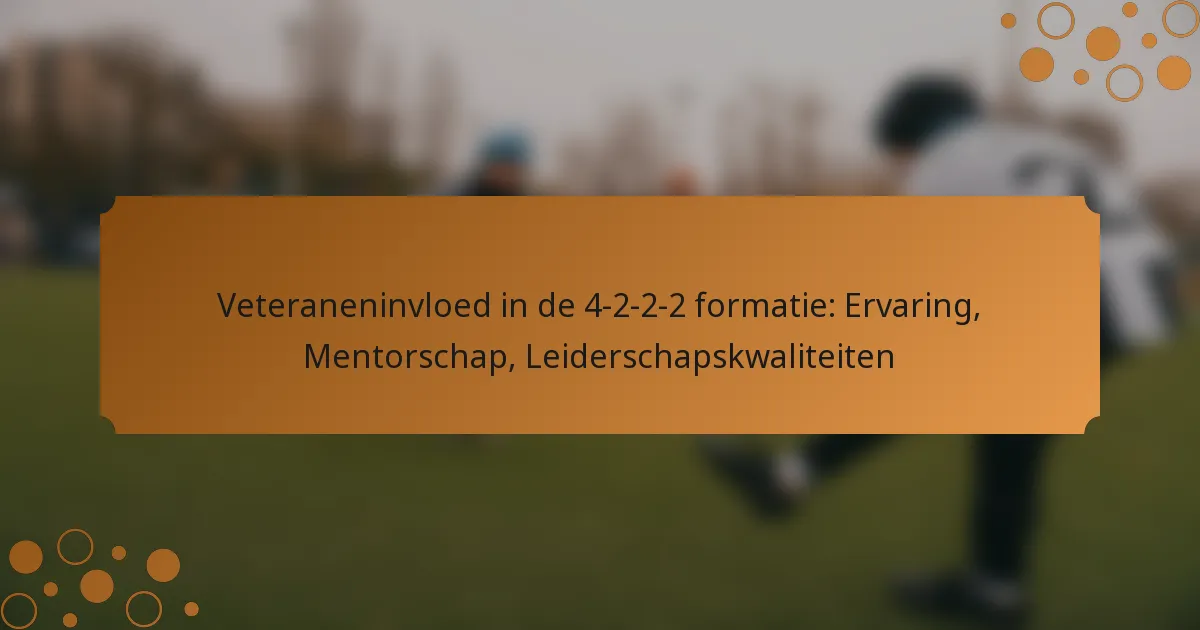 Veteraneninvloed in de 4-2-2-2 formatie: Ervaring, Mentorschap, Leiderschapskwaliteiten