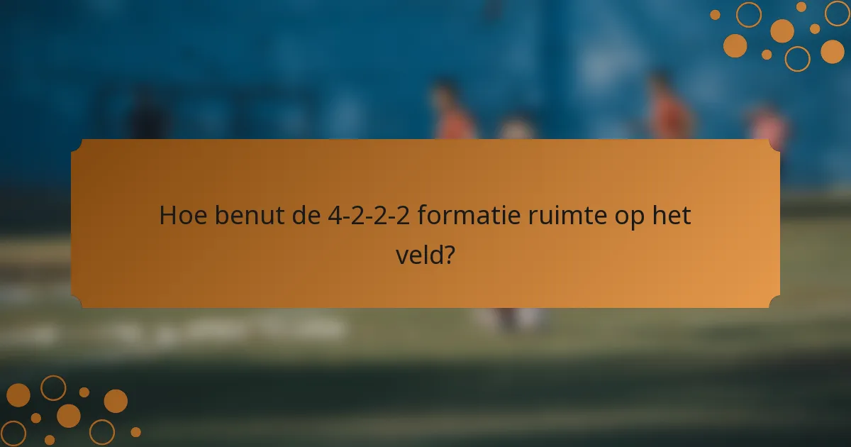 Hoe benut de 4-2-2-2 formatie ruimte op het veld?