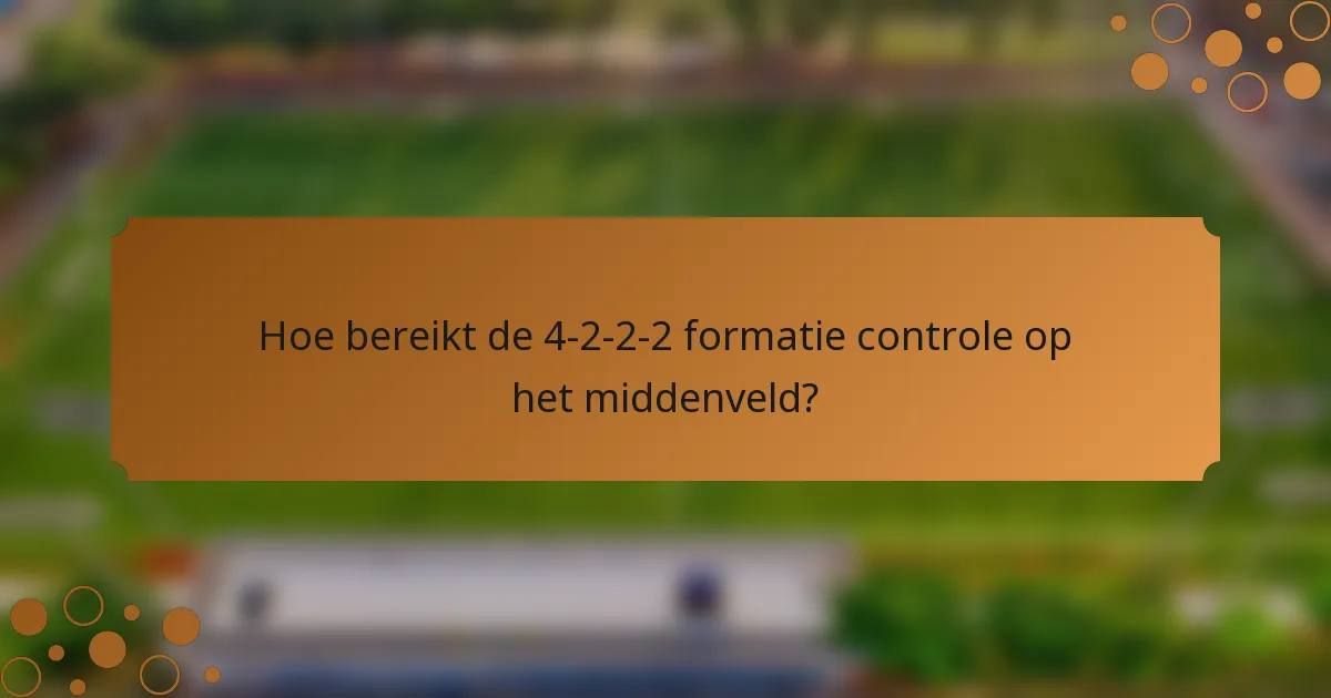 Hoe bereikt de 4-2-2-2 formatie controle op het middenveld?
