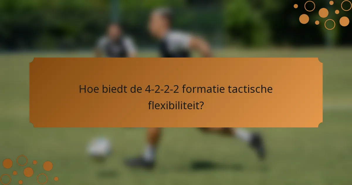 Hoe biedt de 4-2-2-2 formatie tactische flexibiliteit?