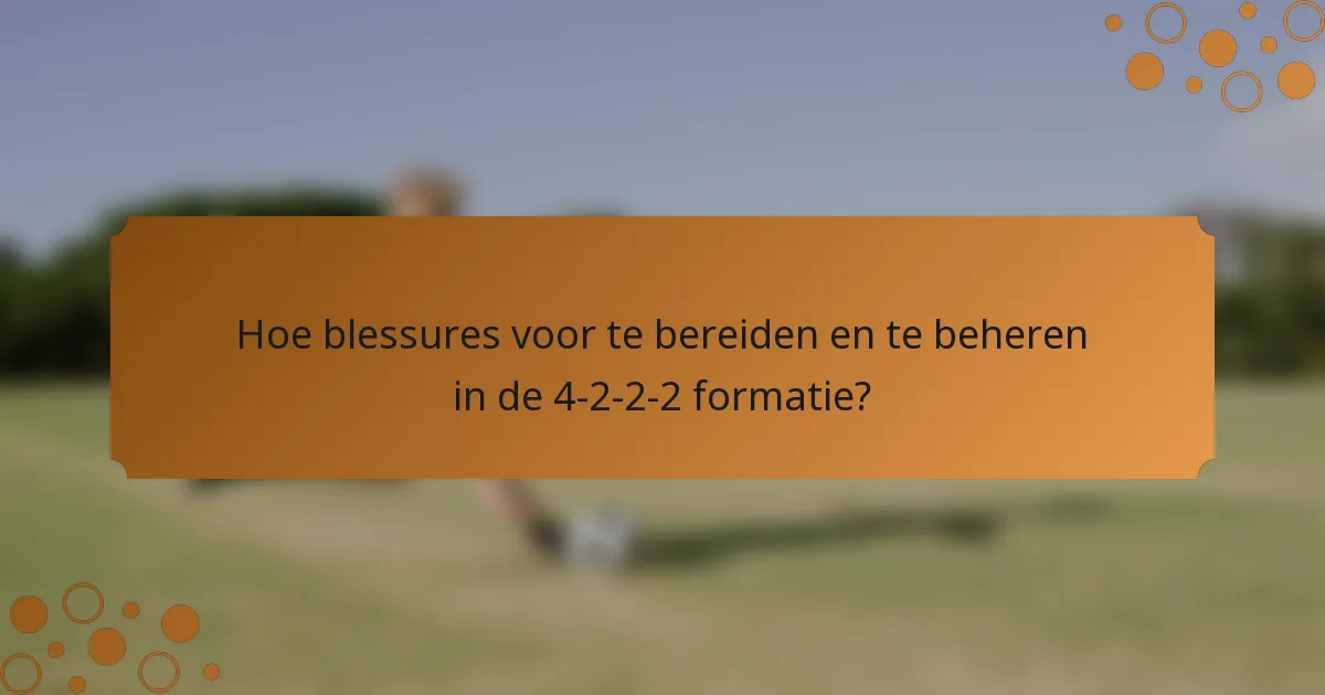 Hoe blessures voor te bereiden en te beheren in de 4-2-2-2 formatie?