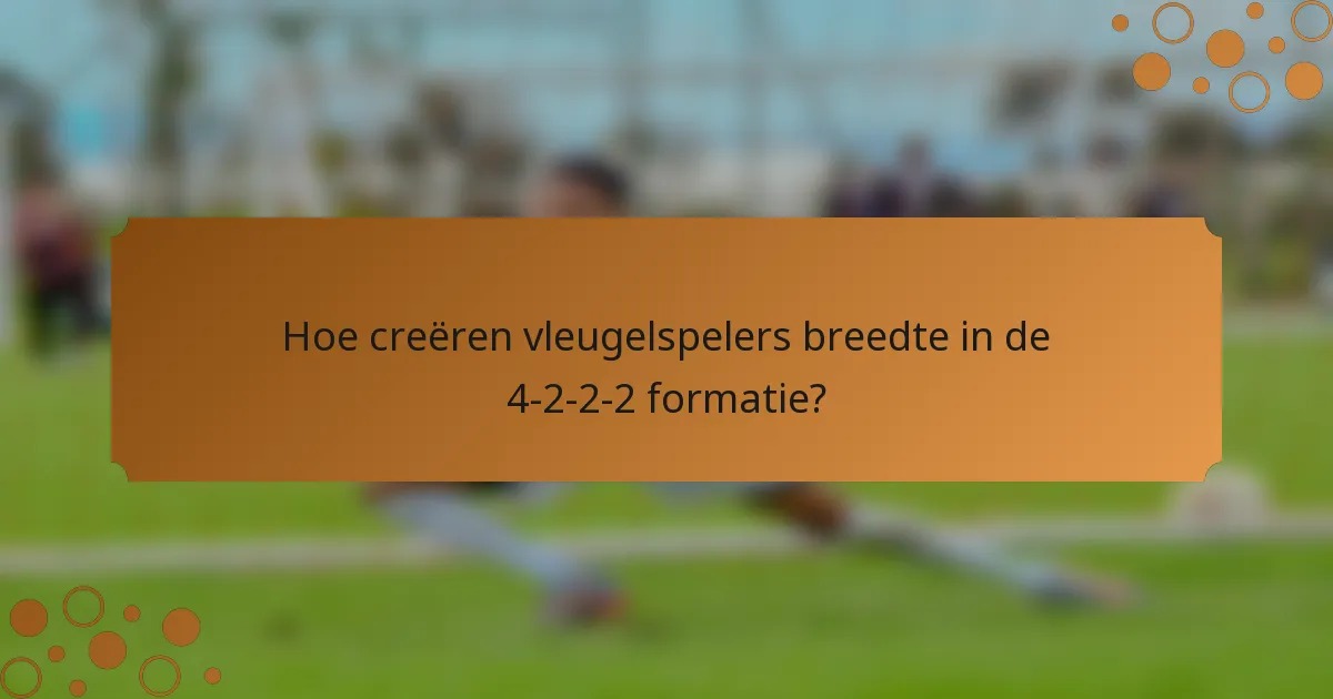 Hoe creëren vleugelspelers breedte in de 4-2-2-2 formatie?