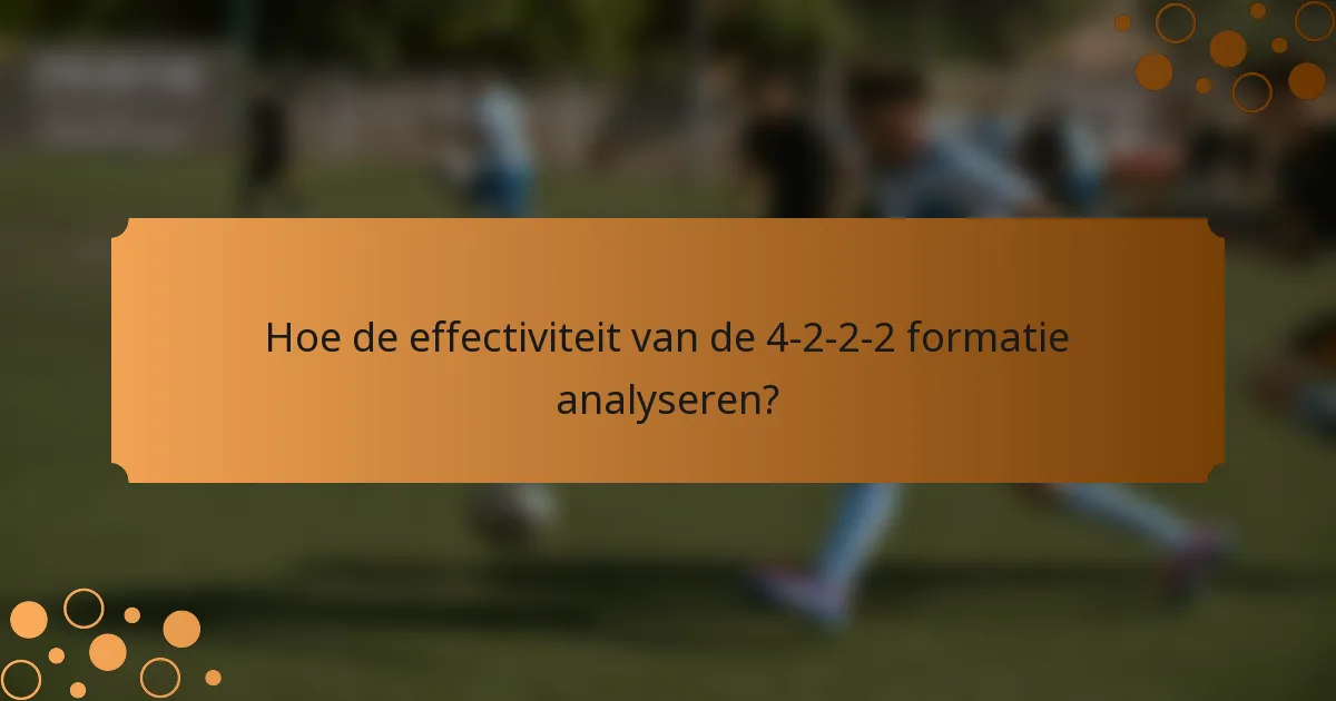 Hoe de effectiviteit van de 4-2-2-2 formatie analyseren?