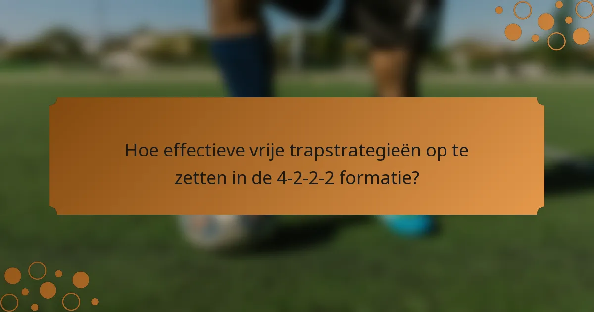 Hoe effectieve vrije trapstrategieën op te zetten in de 4-2-2-2 formatie?