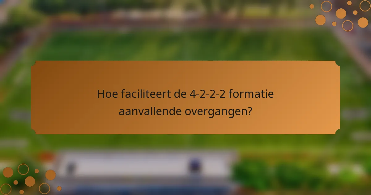Hoe faciliteert de 4-2-2-2 formatie aanvallende overgangen?
