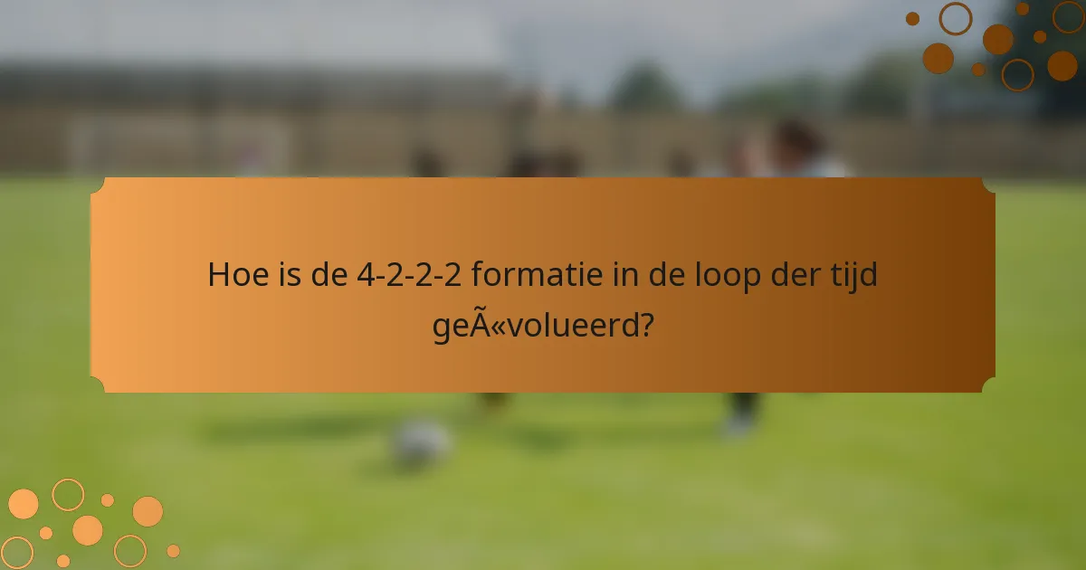Hoe is de 4-2-2-2 formatie in de loop der tijd geëvolueerd?