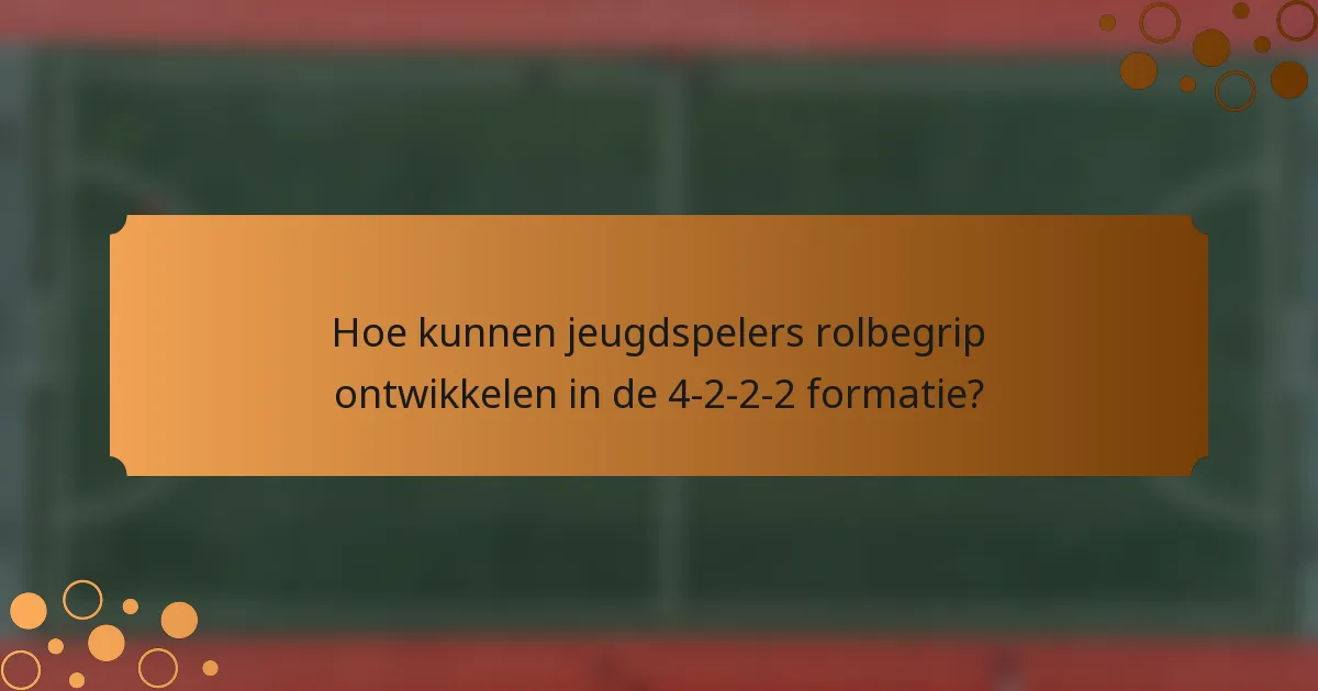 Hoe kunnen jeugdspelers rolbegrip ontwikkelen in de 4-2-2-2 formatie?