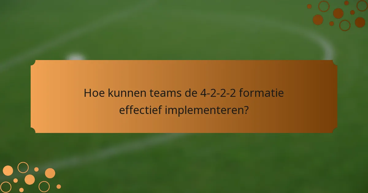 Hoe kunnen teams de 4-2-2-2 formatie effectief implementeren?