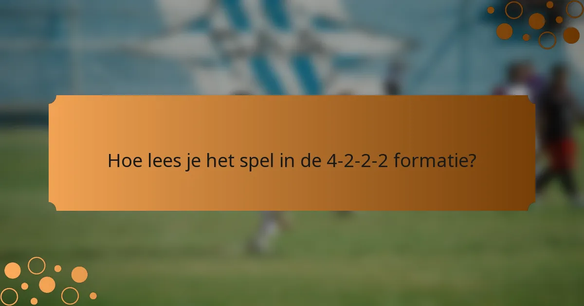 Hoe lees je het spel in de 4-2-2-2 formatie?