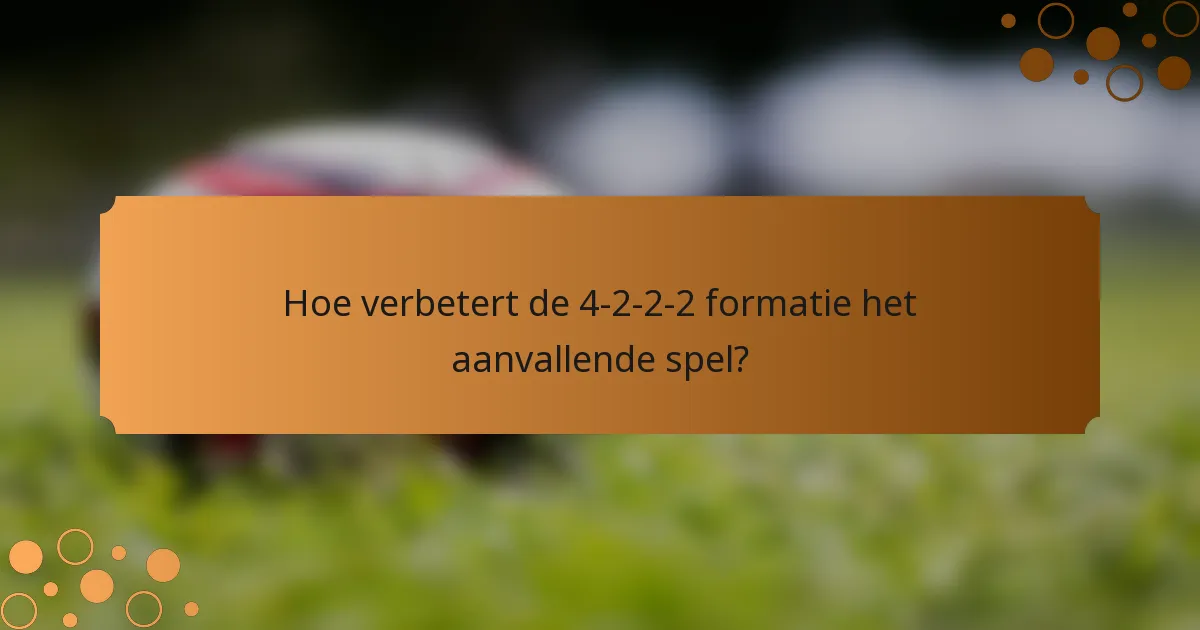 Hoe verbetert de 4-2-2-2 formatie het aanvallende spel?