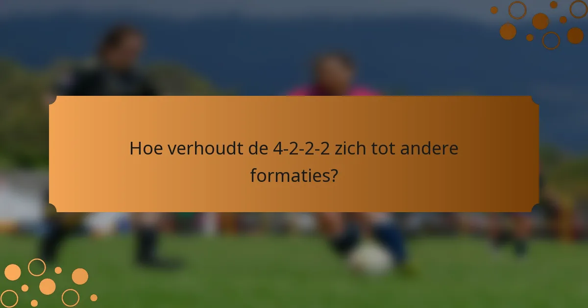 Hoe verhoudt de 4-2-2-2 zich tot andere formaties?