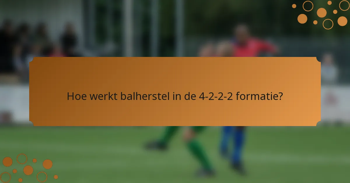 Hoe werkt balherstel in de 4-2-2-2 formatie?