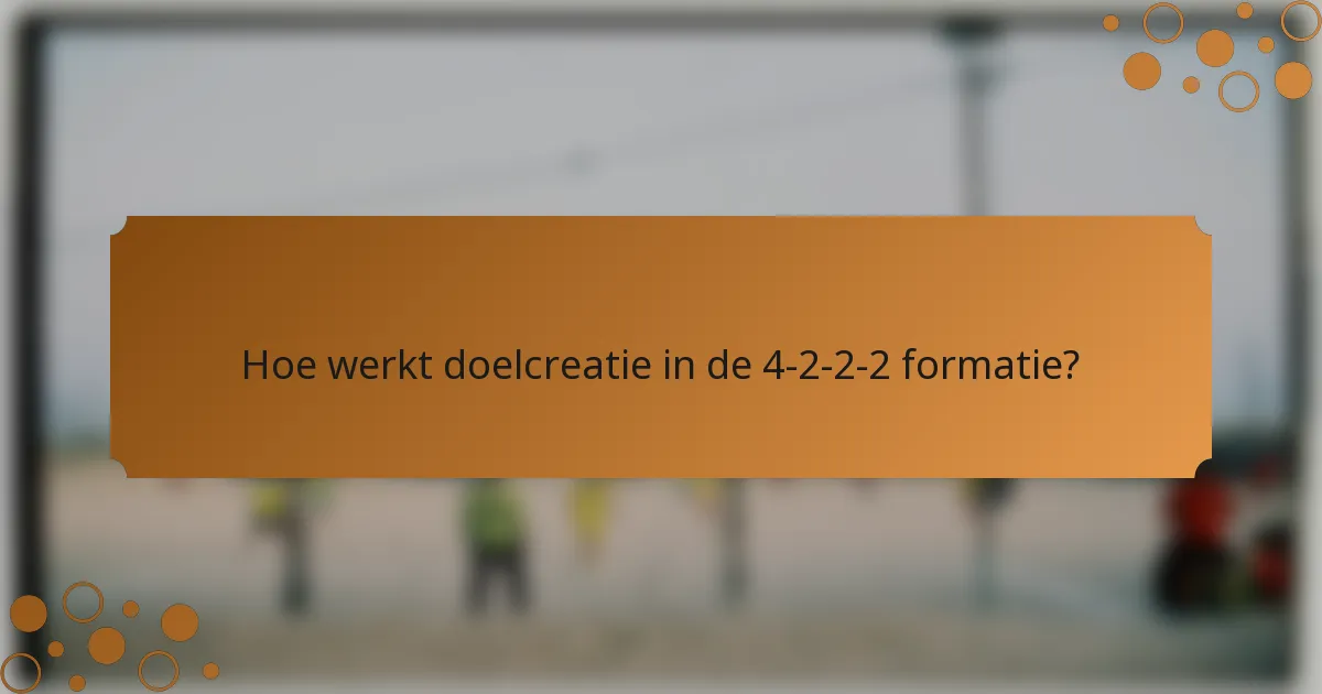 Hoe werkt doelcreatie in de 4-2-2-2 formatie?