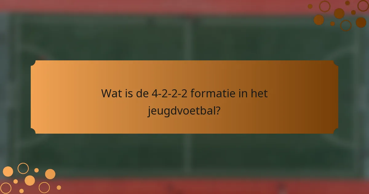 Wat is de 4-2-2-2 formatie in het jeugdvoetbal?