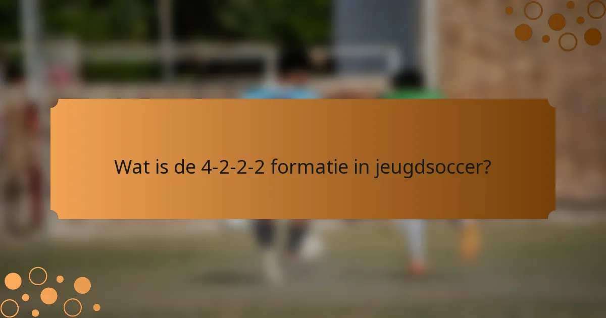 Wat is de 4-2-2-2 formatie in jeugdsoccer?