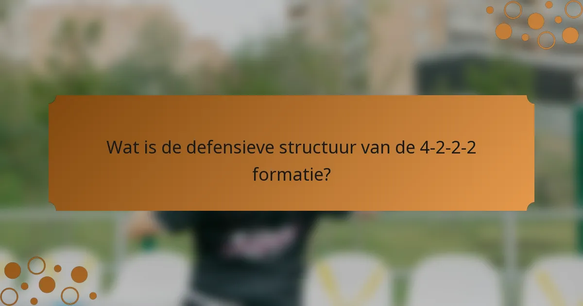 Wat is de defensieve structuur van de 4-2-2-2 formatie?