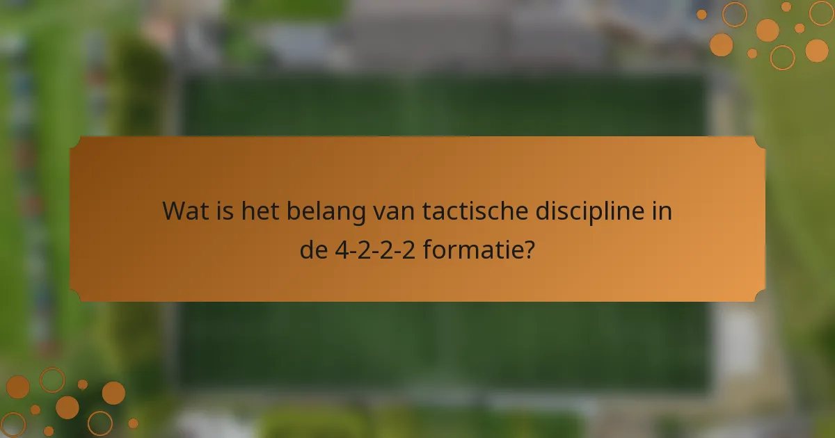 Wat is het belang van tactische discipline in de 4-2-2-2 formatie?
