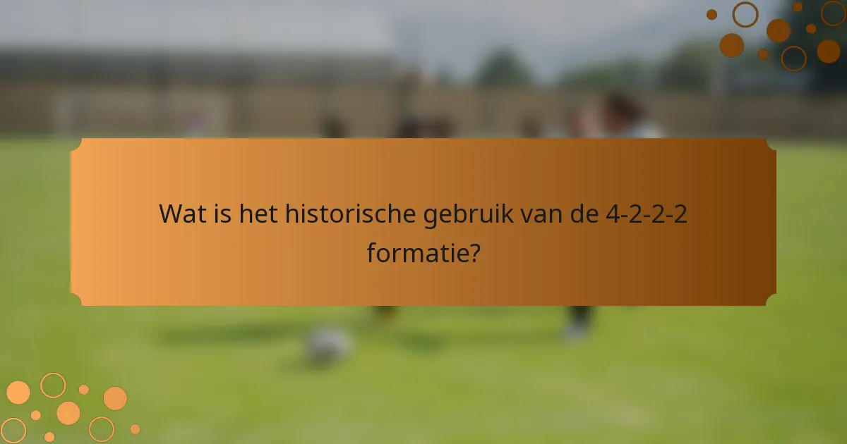 Wat is het historische gebruik van de 4-2-2-2 formatie?
