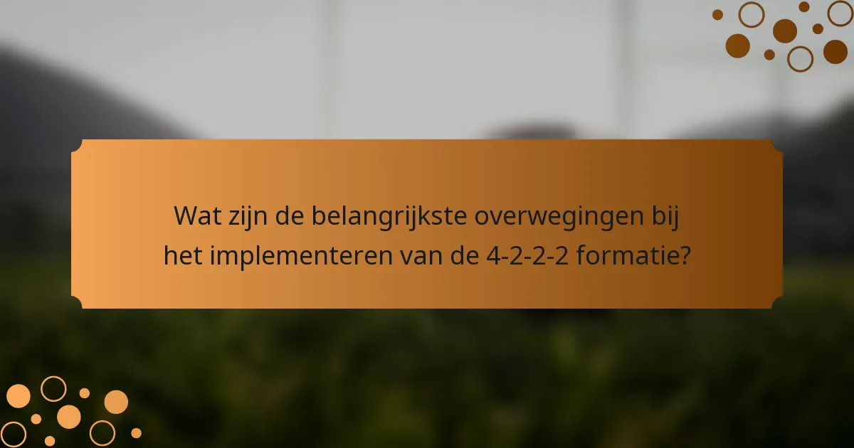 Wat zijn de belangrijkste overwegingen bij het implementeren van de 4-2-2-2 formatie?