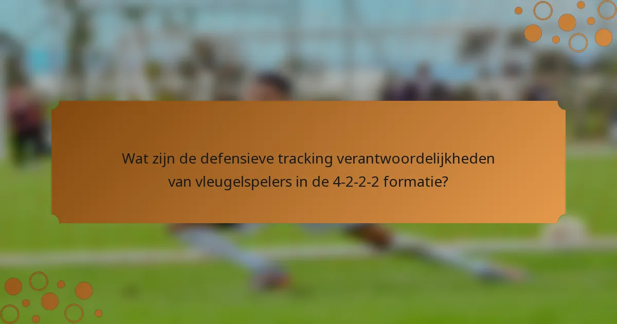 Wat zijn de defensieve tracking verantwoordelijkheden van vleugelspelers in de 4-2-2-2 formatie?