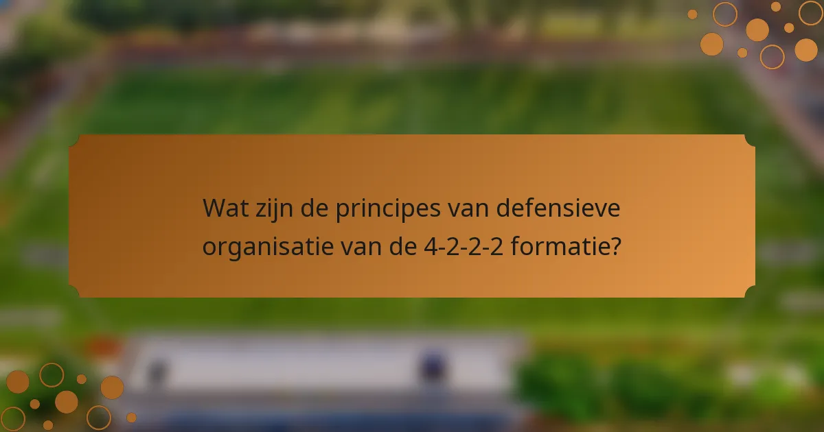 Wat zijn de principes van defensieve organisatie van de 4-2-2-2 formatie?