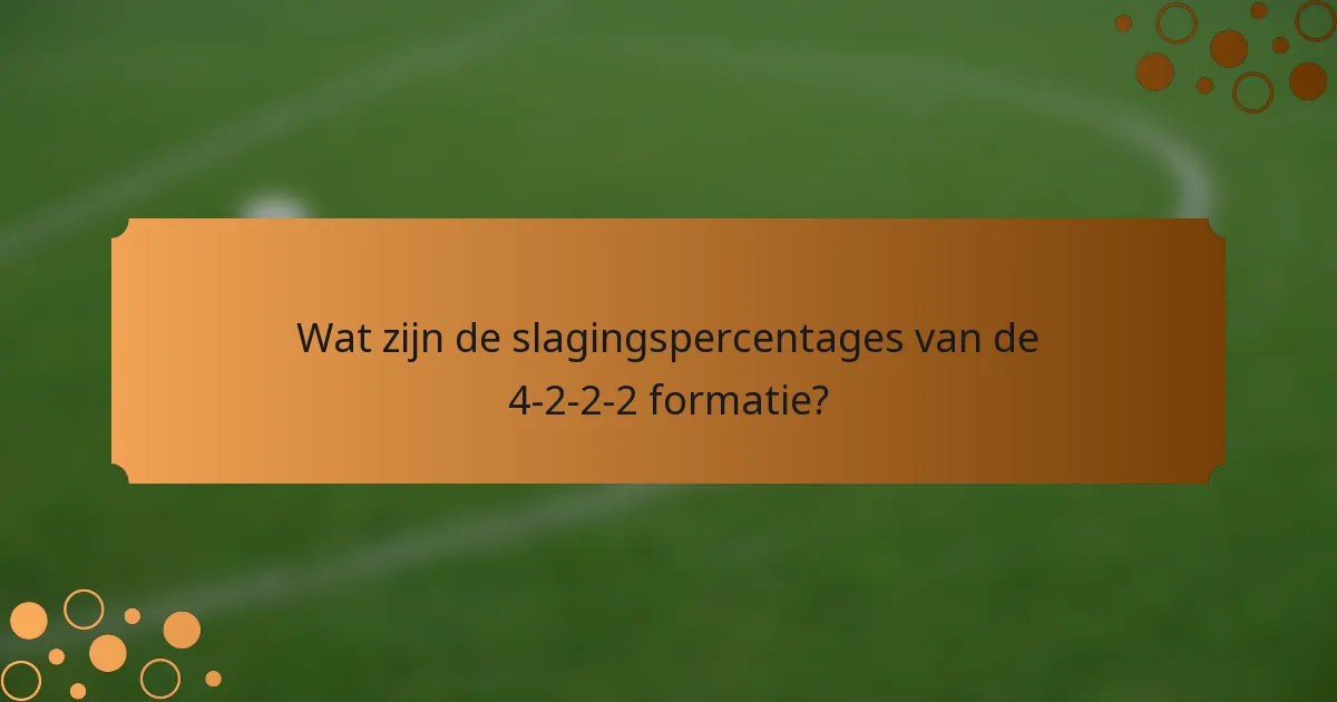 Wat zijn de slagingspercentages van de 4-2-2-2 formatie?
