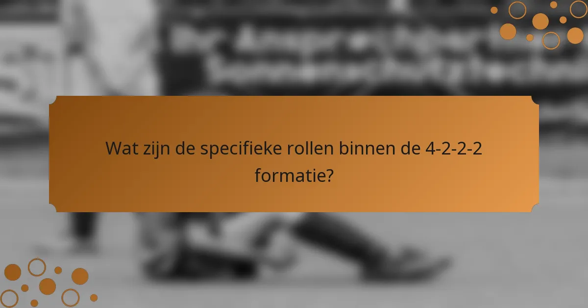 Wat zijn de specifieke rollen binnen de 4-2-2-2 formatie?