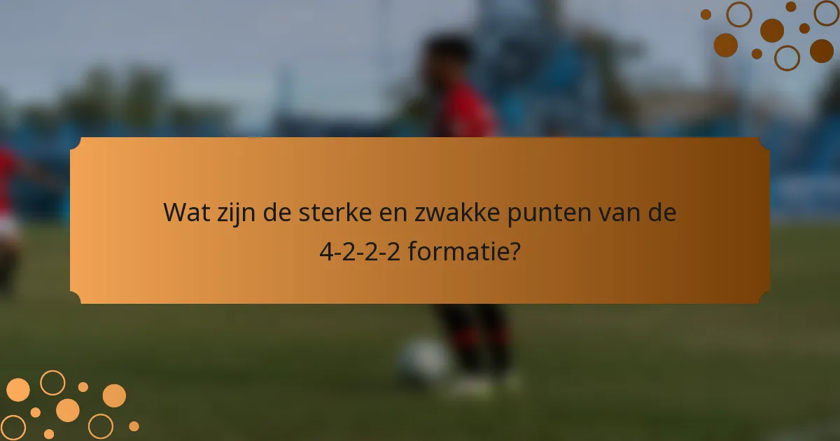 Wat zijn de sterke en zwakke punten van de 4-2-2-2 formatie?