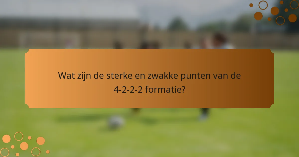 Wat zijn de sterke en zwakke punten van de 4-2-2-2 formatie?