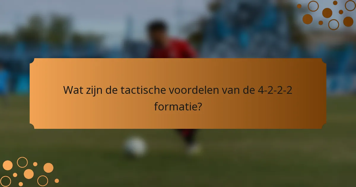 Wat zijn de tactische voordelen van de 4-2-2-2 formatie?
