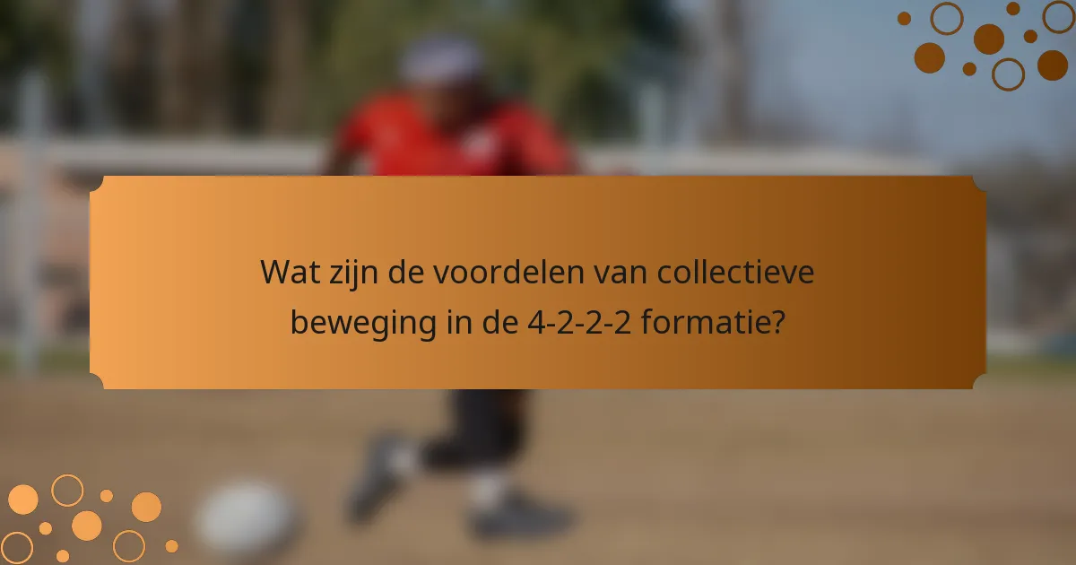 Wat zijn de voordelen van collectieve beweging in de 4-2-2-2 formatie?