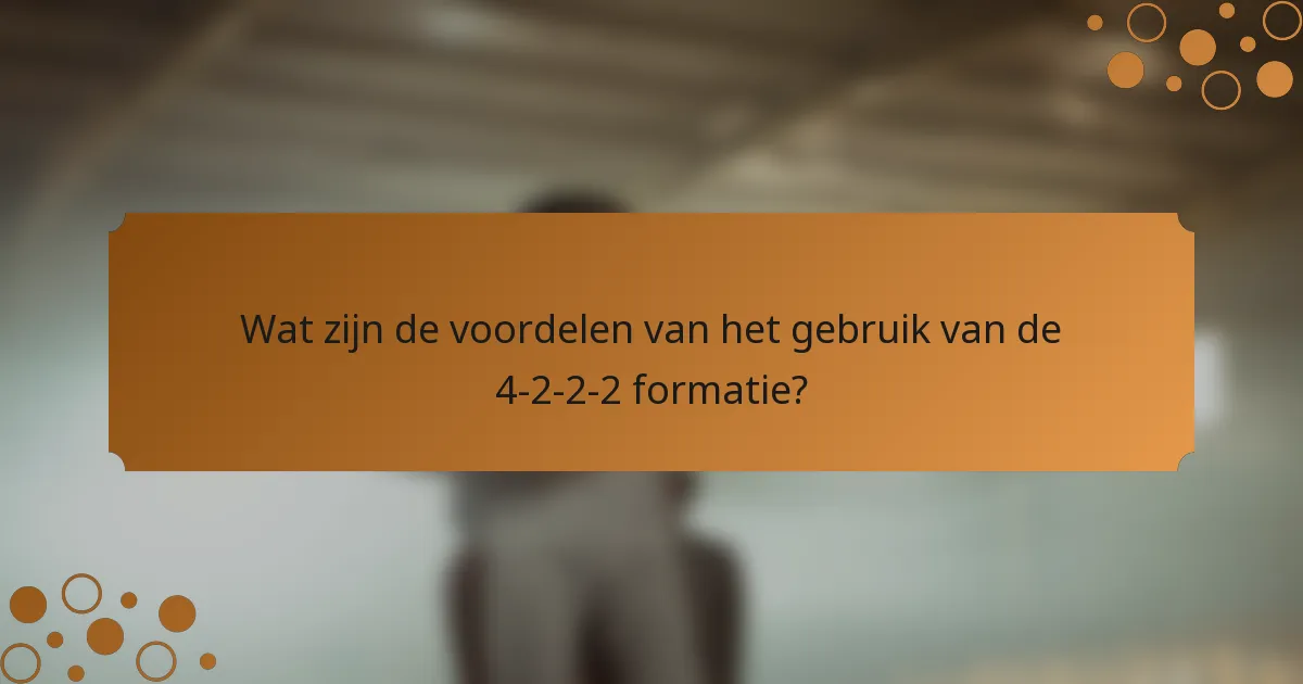 Wat zijn de voordelen van het gebruik van de 4-2-2-2 formatie?