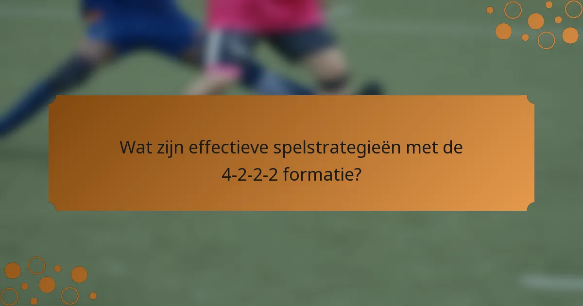 Wat zijn effectieve spelstrategieën met de 4-2-2-2 formatie?