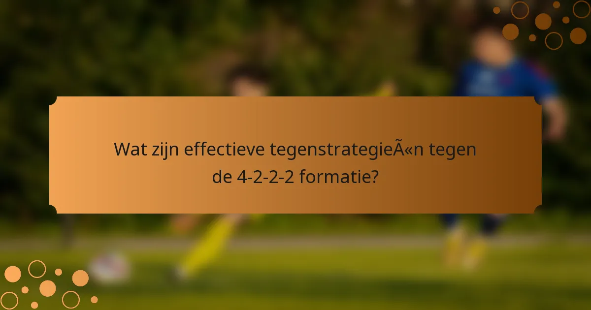 Wat zijn effectieve tegenstrategieën tegen de 4-2-2-2 formatie?