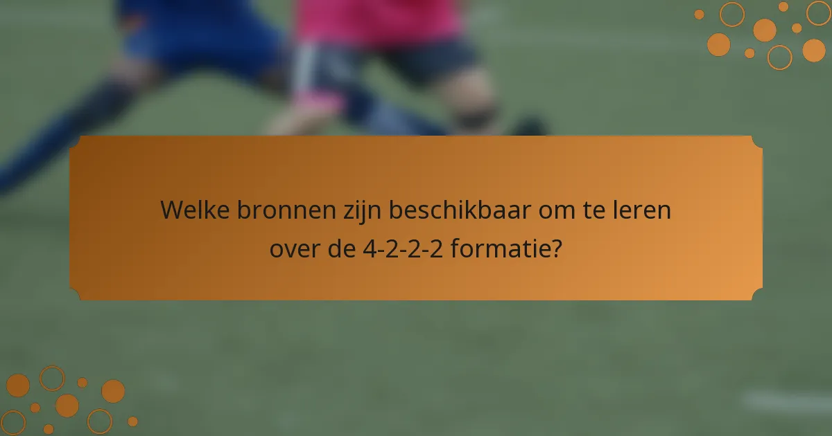 Welke bronnen zijn beschikbaar om te leren over de 4-2-2-2 formatie?