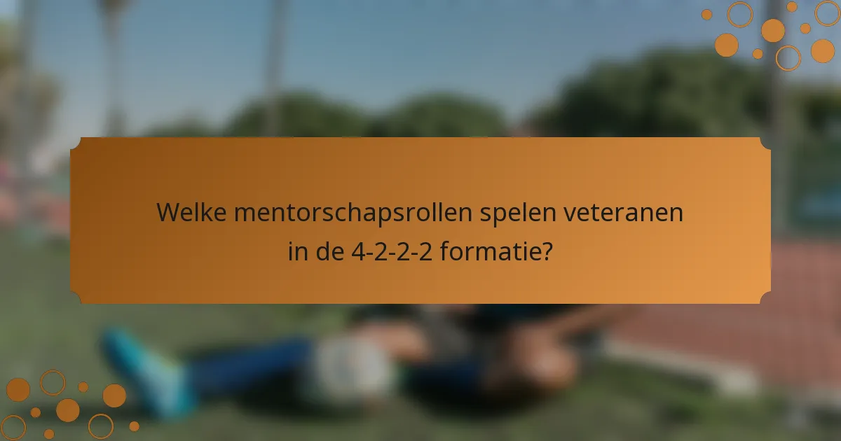 Welke mentorschapsrollen spelen veteranen in de 4-2-2-2 formatie?