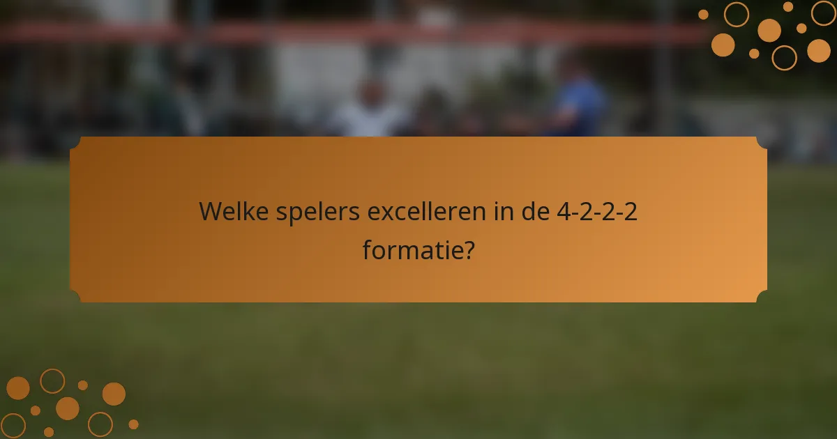 Welke spelers excelleren in de 4-2-2-2 formatie?