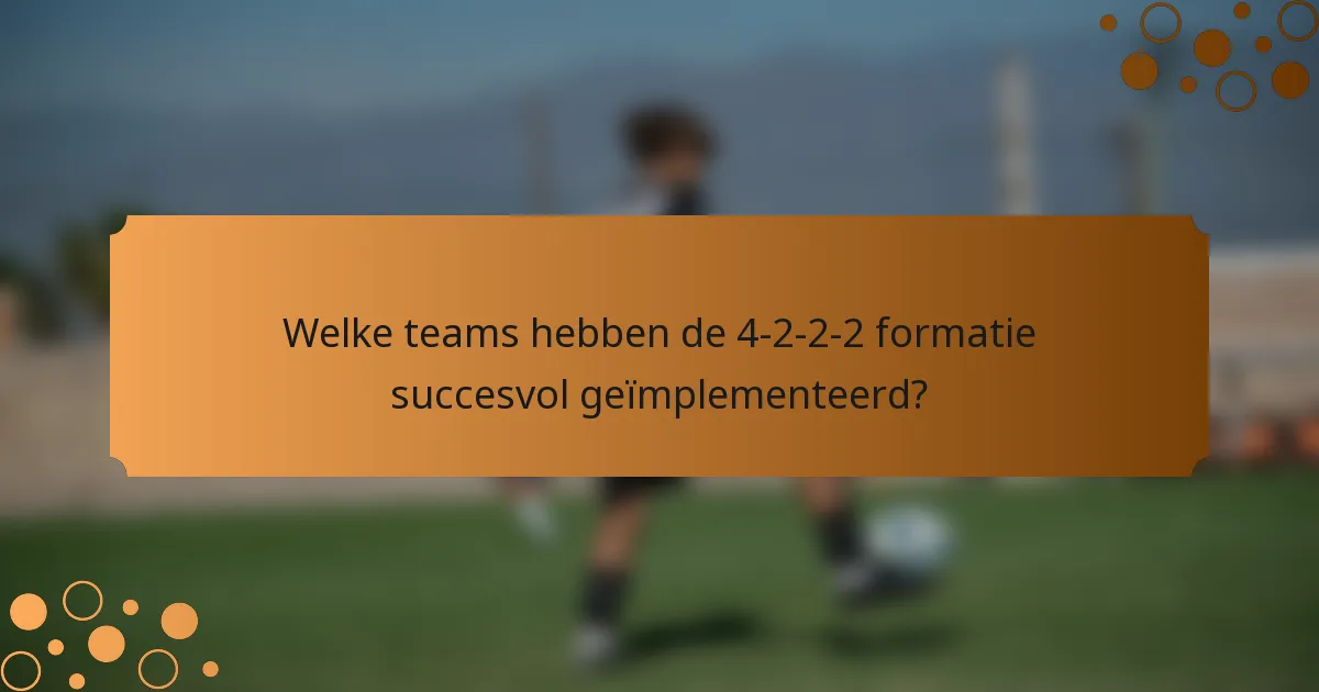 Welke teams hebben de 4-2-2-2 formatie succesvol geïmplementeerd?