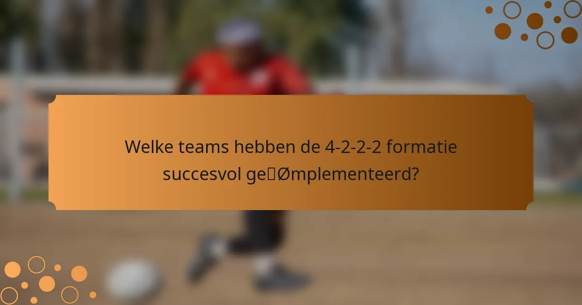 Welke teams hebben de 4-2-2-2 formatie succesvol geïmplementeerd?